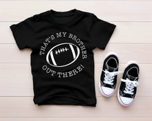 Load image into Gallery viewer, That&#39;s My Brother Out There- Football (Youth Tee)
